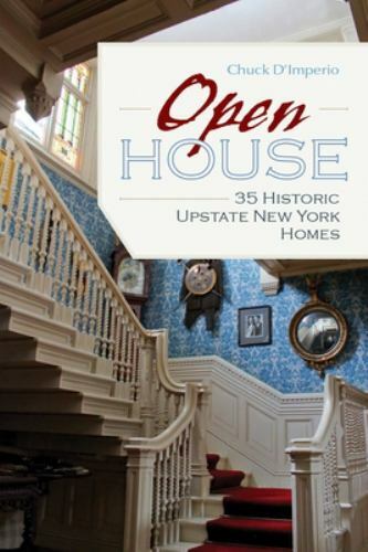 Open House : 35 Historic Upstate New York Homes, Paperback by D’Imperio, Chuc…
