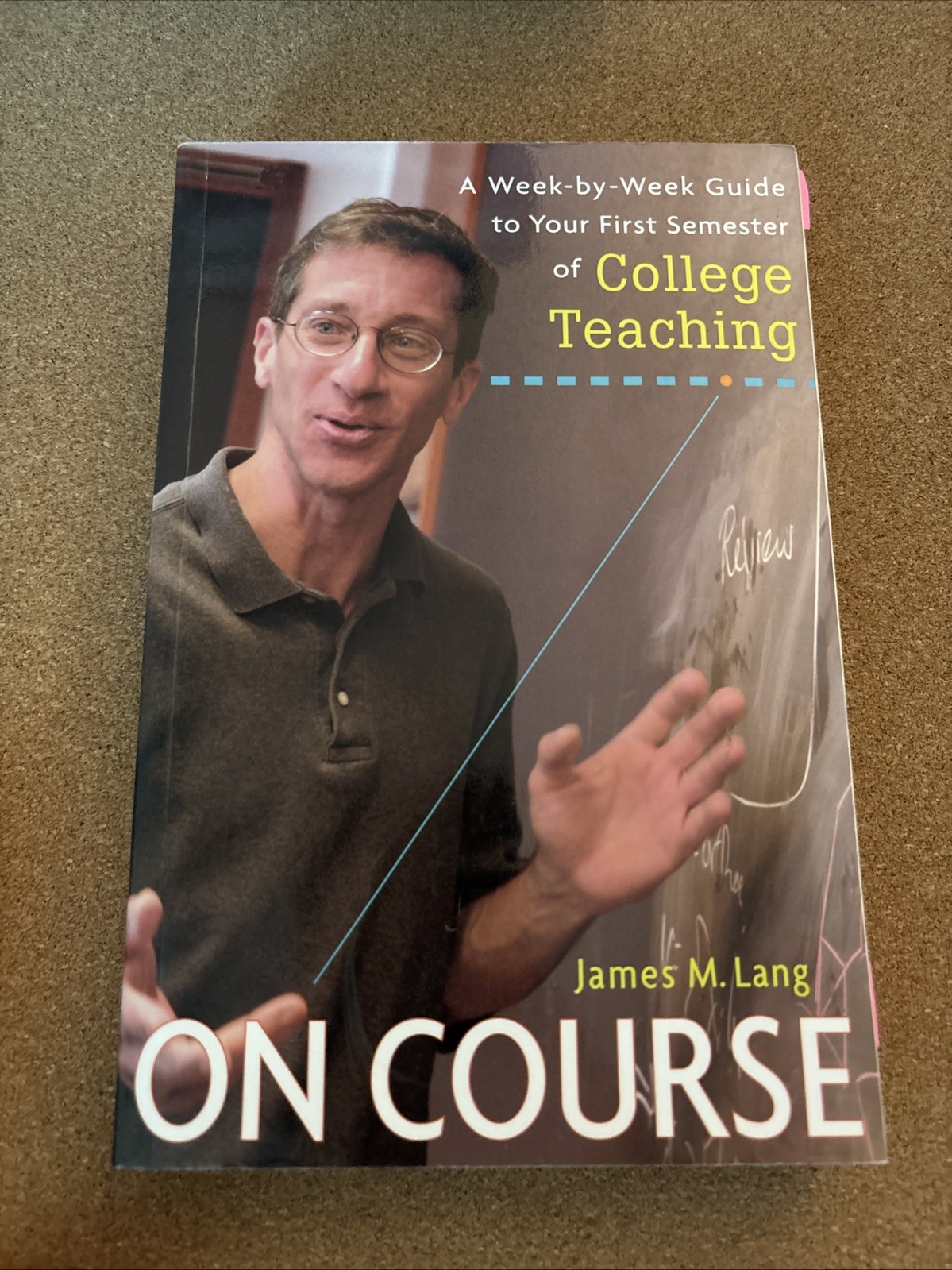 On Course : A Week-By-Week Guide to Your First Semester of College Teaching…