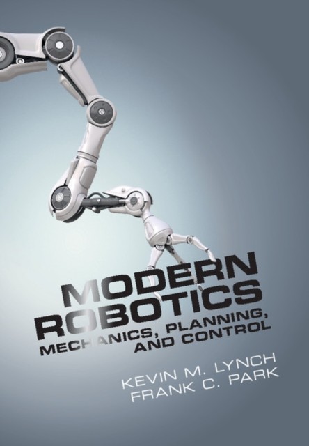 Modern Robotics by Kevin M. Lynch HARDBACK 9781107156302