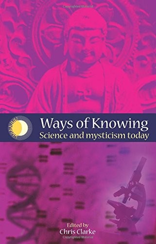 WAYS OF KNOWING: SCIENCE AND MYSTICISM TODAY By Chris Clarke **Mint Condition**