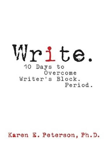 Write: 10 Days to Overcome Writer’s Block. Period. – Paperback – VERY GOOD
