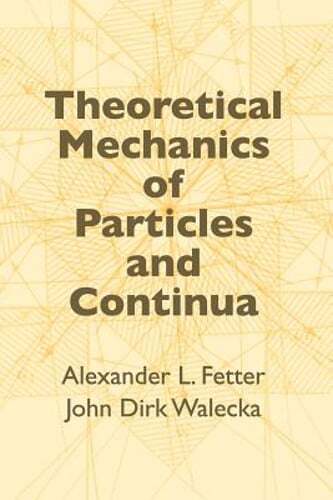 Theoretical Mechanics of Particles and Continua by Alexander L Fetter: Used