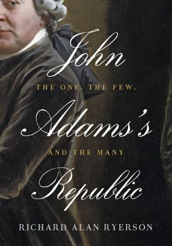 John Adams’s Republic: The One, the Few, and the Many, Ryerson, Richard Alan, Ve