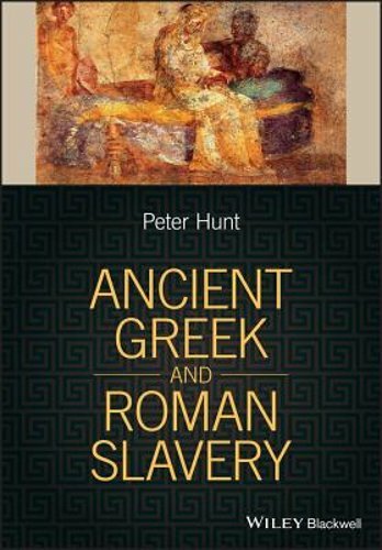 Ancient Greek and Roman Slavery by Peter Hunt: New