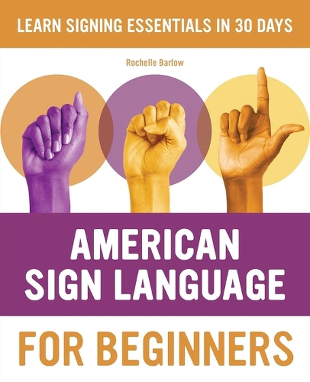 American Sign Language for Beginners: Learn Signing Essentials in 30 Days by Roc