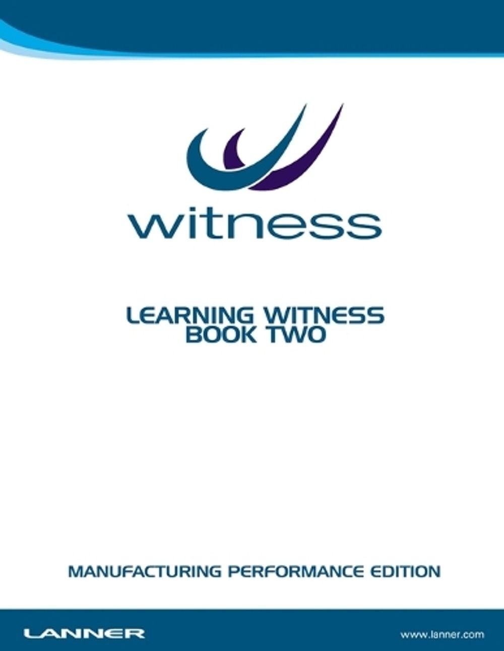Learning WITNESS Book Two – Manufacturing Performance Edition by Lanner Group Lt
