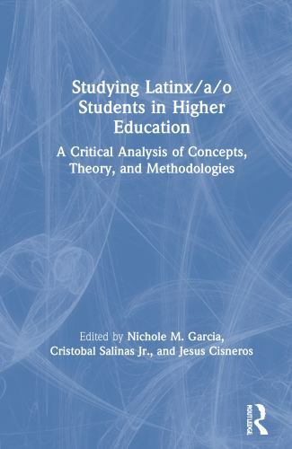 Studying Latinx/A/O Students in Higher Education : A Critical Analysis of Con…