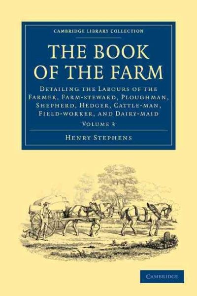 Book of the Farm : Detailing the Labours of the Farmer, Farm-steward, Ploughm…