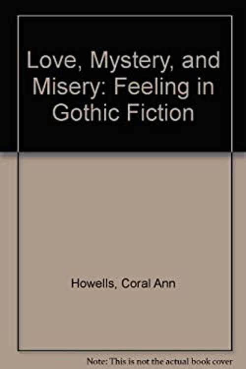 Love, Mystery and Misery : Feeling in Gothic Fiction Hardcover Co
