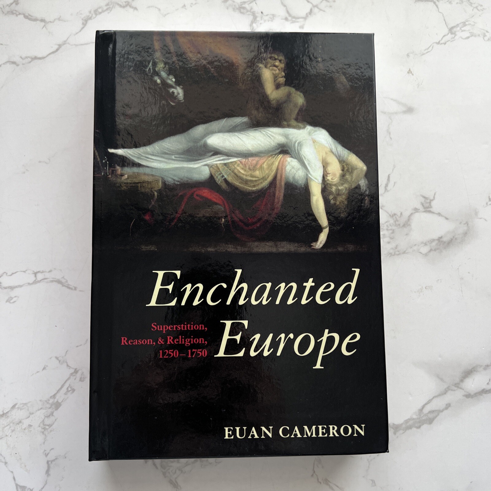 Enchanted Europe : Superstition, Reason, and Religion, 1250-1750 by Euan Cameron