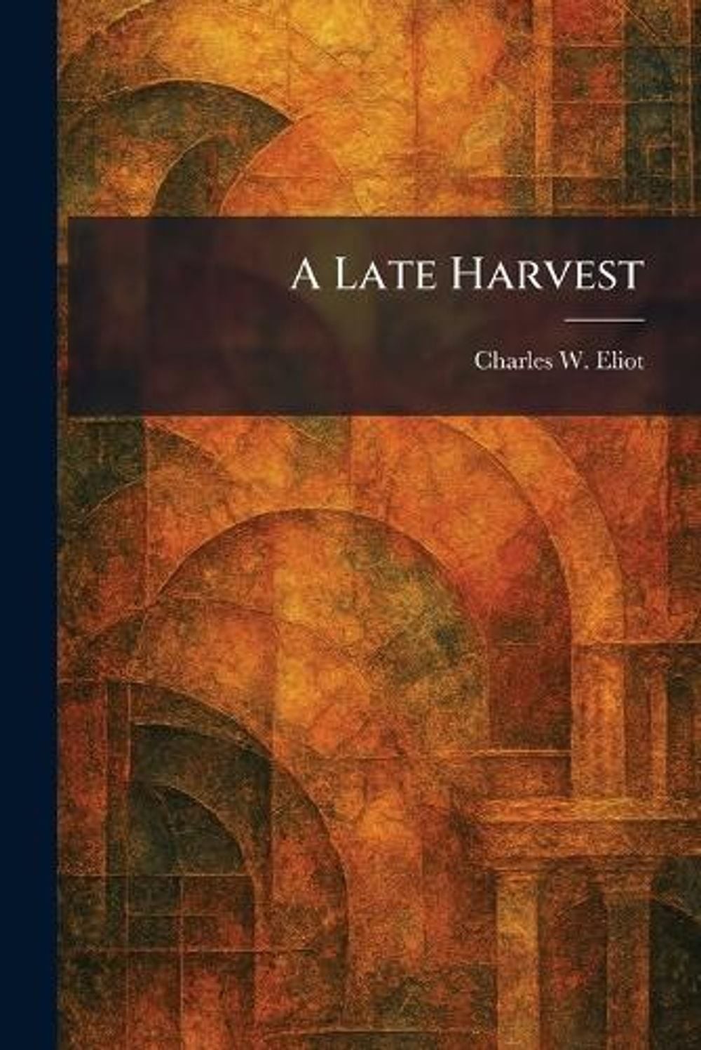 A Late Harvest by Charles W. Eliot Paperback Book