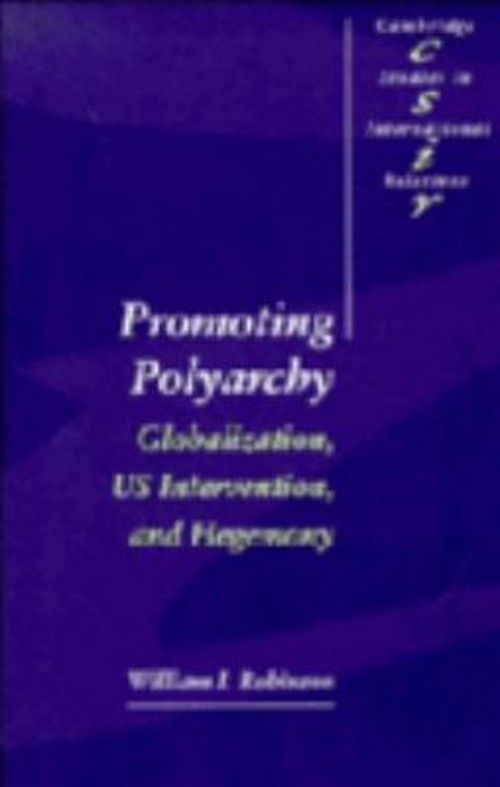 Promoting Polyarchy : Globalization, US Intervention, and Hegemon