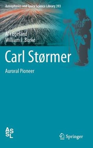 Carl Størmer: Auroral Pioneer by Alv Egeland: New