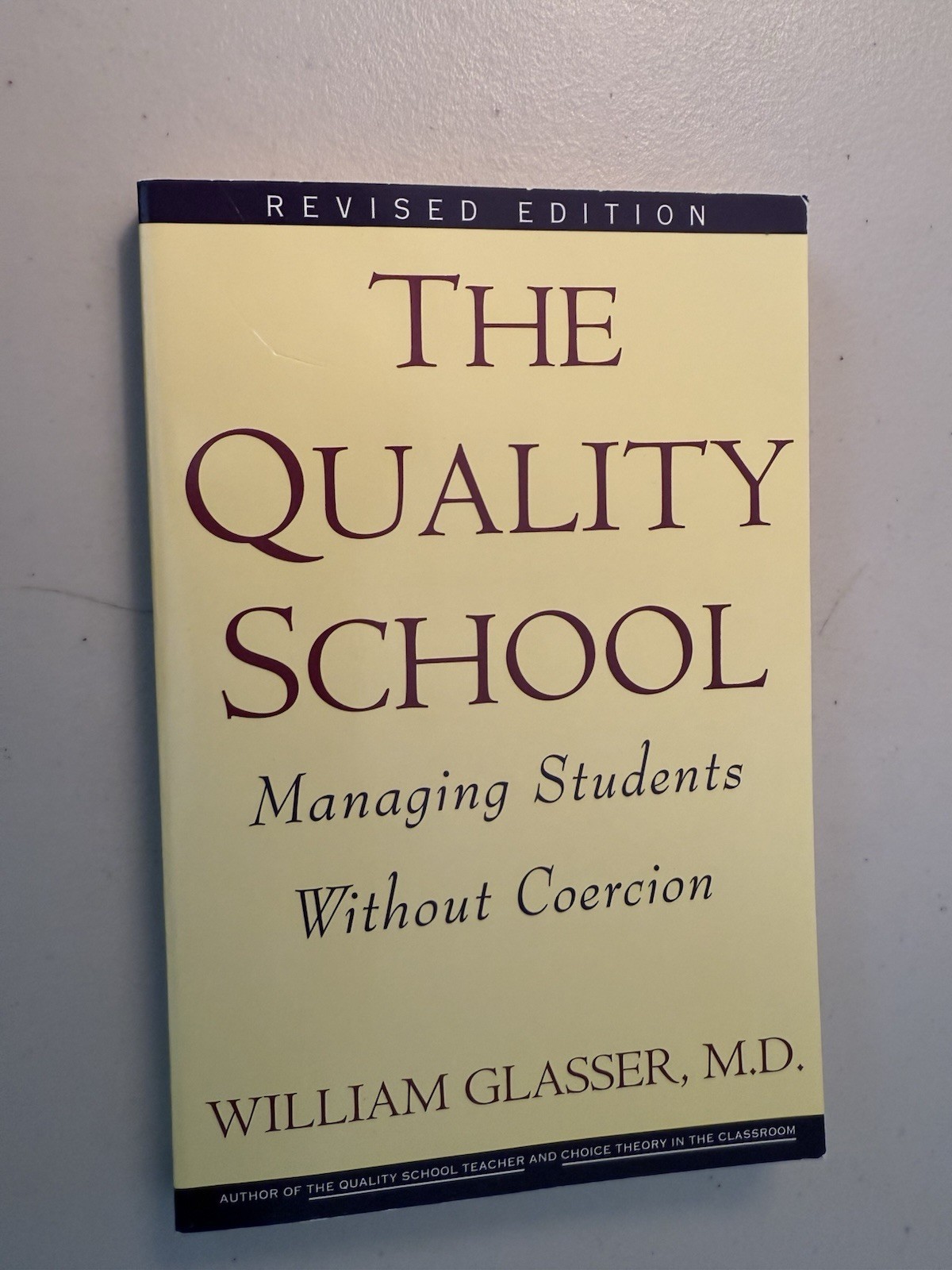The Quality School: Managing Students Without Coercion William Glasser M D