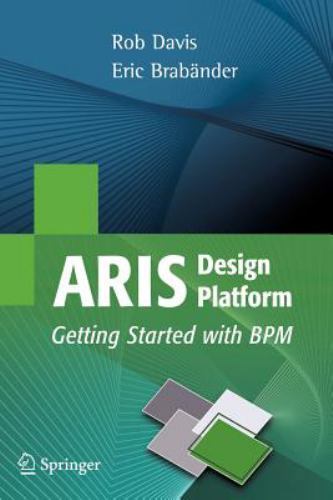 Aris Design Platform: Getting Started with BPM by Davis, Rob; Brabander, Eric