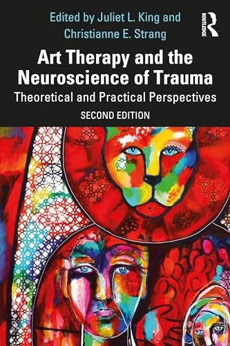 Art Therapy and the Neuroscience of Trauma: The, King, Strang..