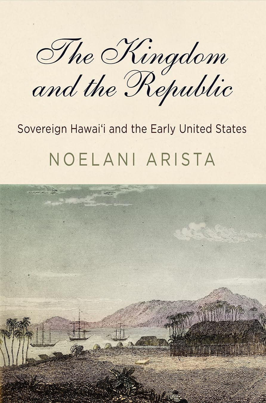 The Kingdom and the Republic: Sovereign Hawaiʻi and the Early United States…