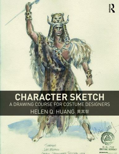 Character Sketch: A Drawing Course for Costume Designers by Huang, Helen Q