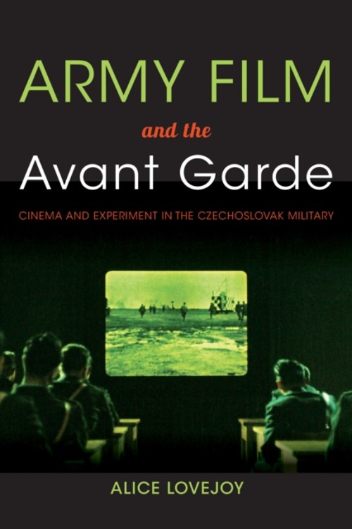 Army Film and the Avant Garde : Cinema and Experiment in the Czec