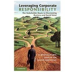 Leveraging Corporate Responsibility: The Stakeholder Route To Maximizing Busines