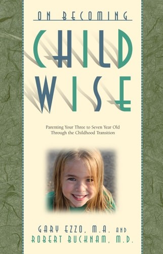 On Becoming Childwise: Parenting Your Child from 3-7 Years, Ezzo M.A., Gary,Buck