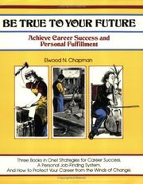 Be True to Your Future : Achieve Career Success and Personal Fulf