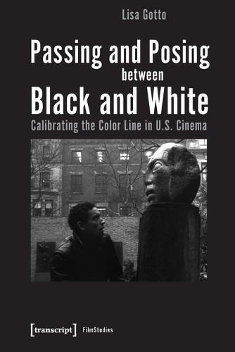 Lisa Gotto Passing and Posing between Black and White – (Paperback) (UK IMPORT)