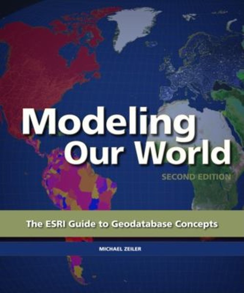Modeling Our World : The ESRI Guide to Geodatabase Concepts Paper