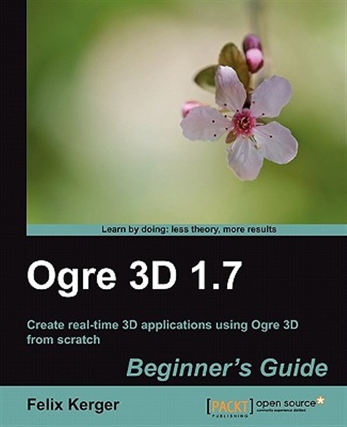 Ogre 3D 1.7 Beginner’s Guide : Create Real-time 3d Applications Using Ogre 3d…