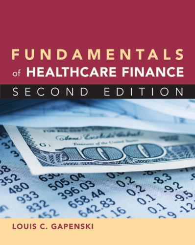 Fundamentals of Healthcare Finance, Second Edition by Louis Gapenski (2012,…