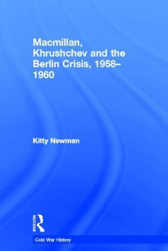 Macmillan, Khrushchev and the Berlin Crisis, 1958-1960, Paperback by Newman, …