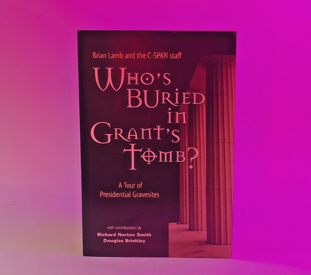 Who’s Buried in Grant’s Tomb? A Tour of Presidential Gravesites by Lamb & C-SPAN