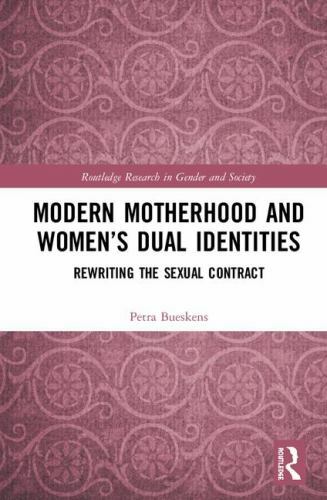 Modern Motherhood and Women’s Dual Identities : Rewriting the Sexual Contract…