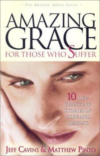Amazing Grace for Those Who Suffer: 10 Life-Changing Stories of Hope – LIKE NEW