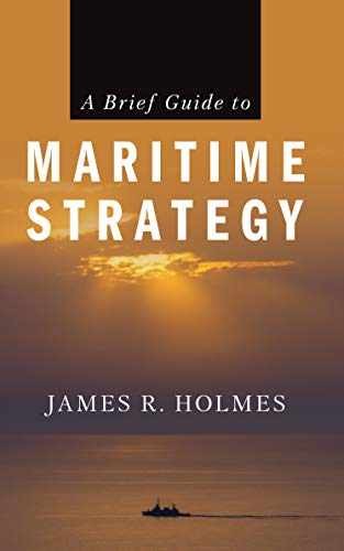 A Brief Guide to Maritime Strategy – Paperback, by Holmes James – Very Good