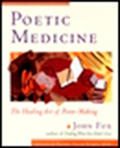 Poetic Medicine: The Healing Art of Poem-Making by John Fox