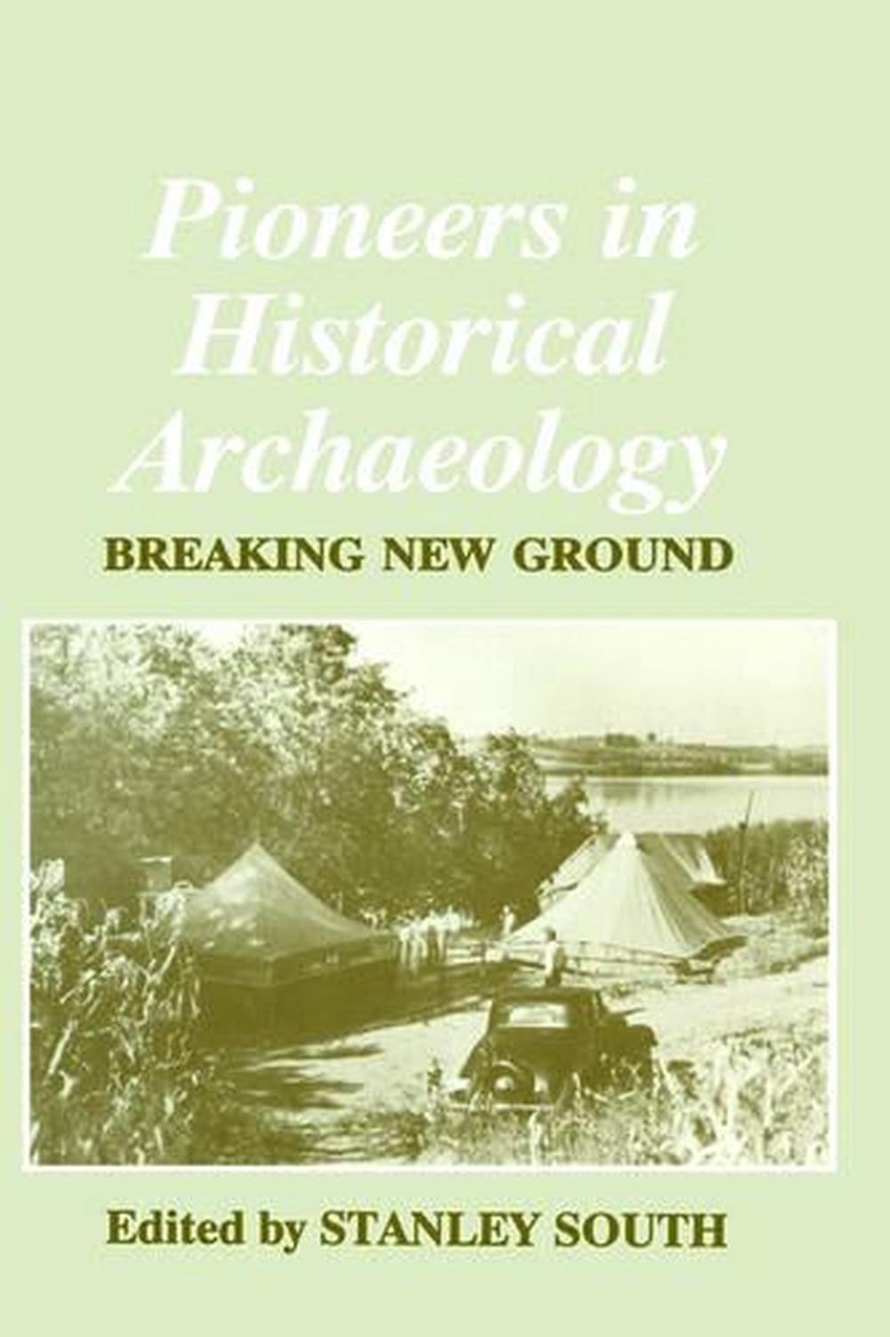 Pioneers in Historical Archaeology: Breaking New Ground by Stanley South (Englis