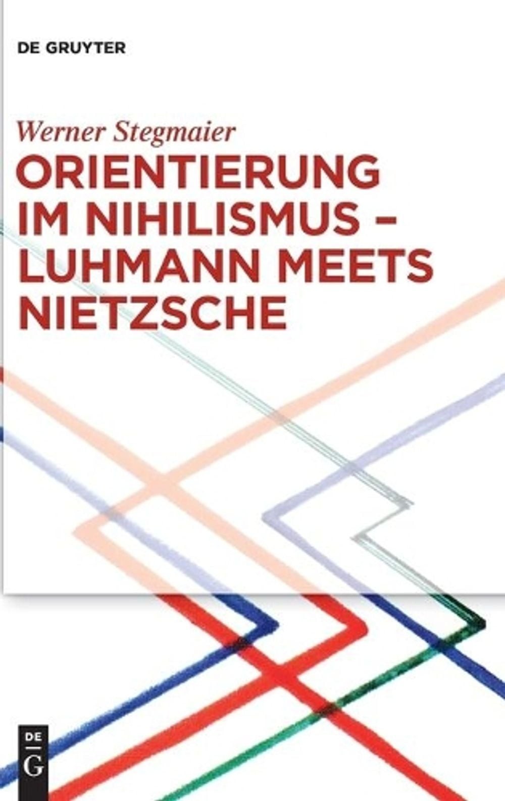 Orientierung im Nihilismus Luhmann meets Nietzsche by Werner Stegmaier (German)