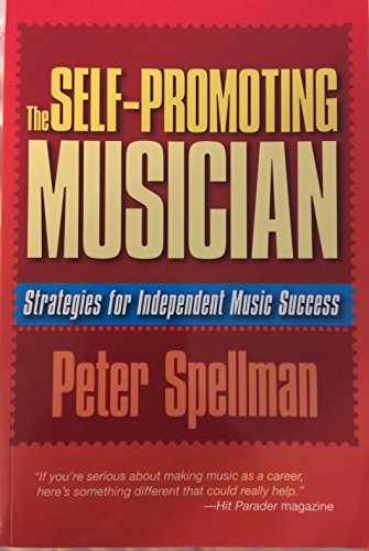 The Self-Promoting Musician (Music – Paperback, by Spellman Peter – Very Good