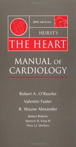 HURST’S THE HEART: MANUAL OF CARDIOLOGY By Robert A. O’rourke & R. Wayne Mint