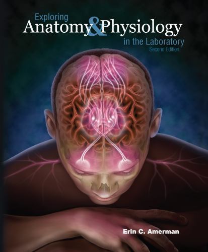 Exploring Anatomy and Physiology in the Laboratory by Erin C. Amerman (2013,…