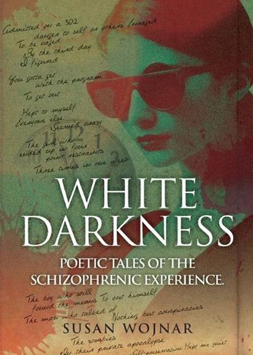 White Darkness: Poetic Tales of the Schizophrenic Experience by Susan Wojnar Pap