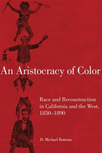 An Aristocracy of Color: Race and Reconstruction in California and the West,