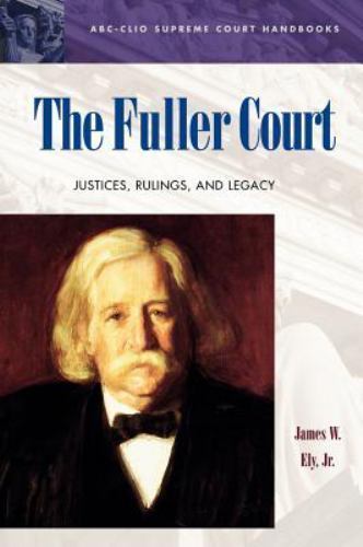 The Fuller Court: Justices, Rulings, and Legacy (ABC-CLIO Supreme Court Handbook