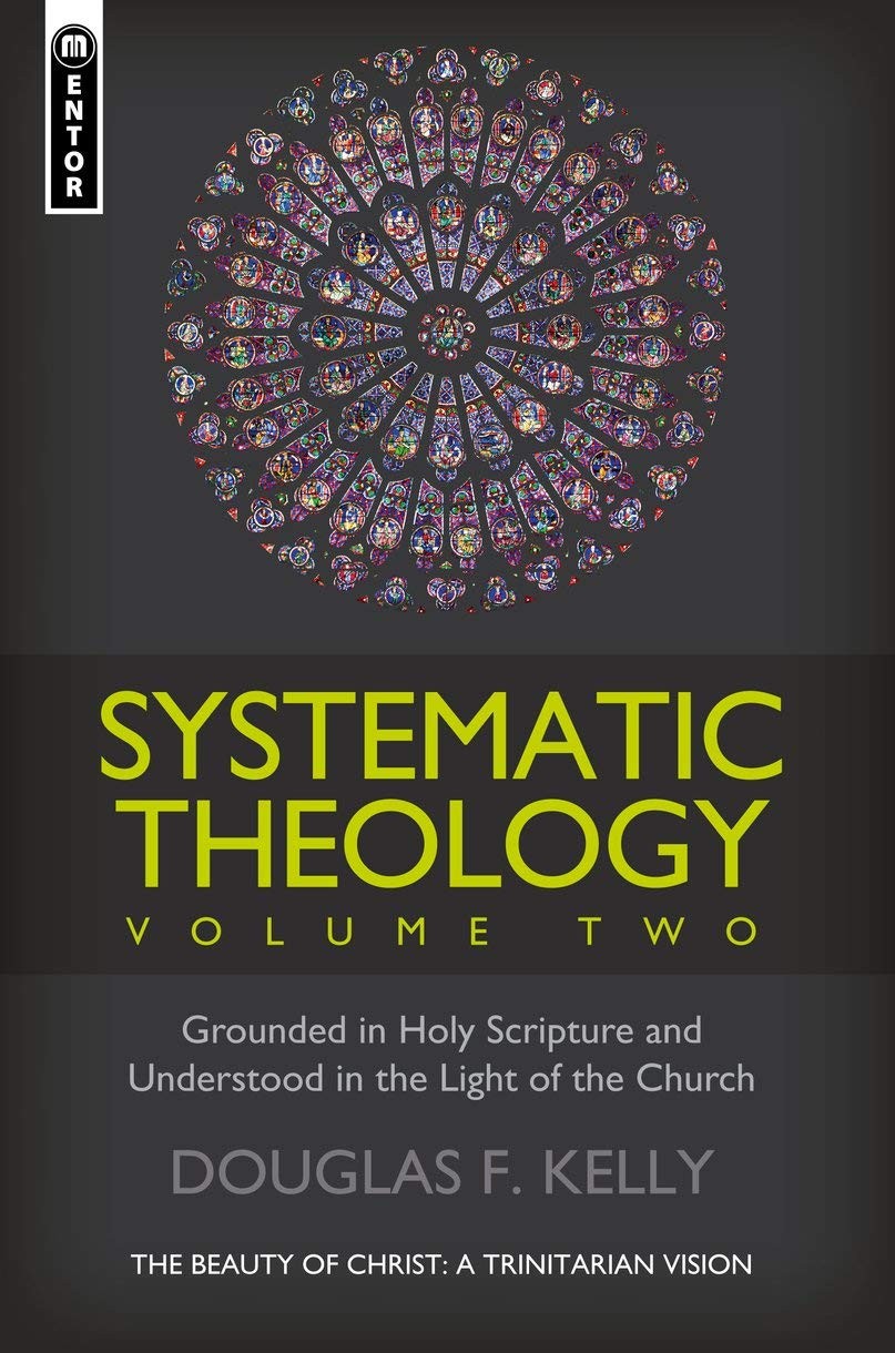 SYSTEMATIC THEOLOGY (VOLUME 2): THE BEAUTY OF CHRIST – A TRINIT… Douglas F. Ke