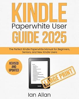 The All-New Kindle Paperwhite User Guide 2025: The Perfect All-Ne