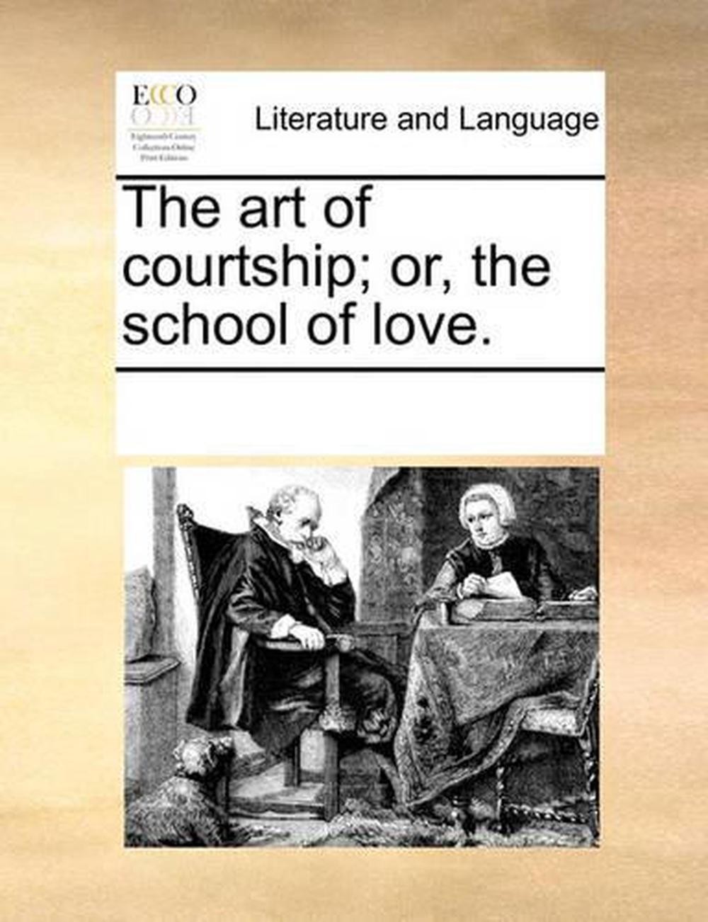 The Art of Courtship; Or, the School of Love. by Multiple Contributors (English)