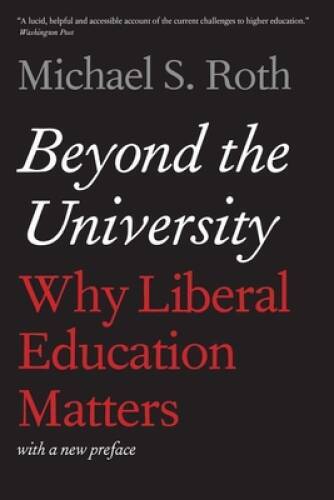 Beyond the University: Why Liberal Education Matters – Paperback – VERY GOOD