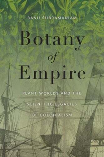 Botany of Empire: Plant Worlds and the Scientific Legacies of Colonialism: Used