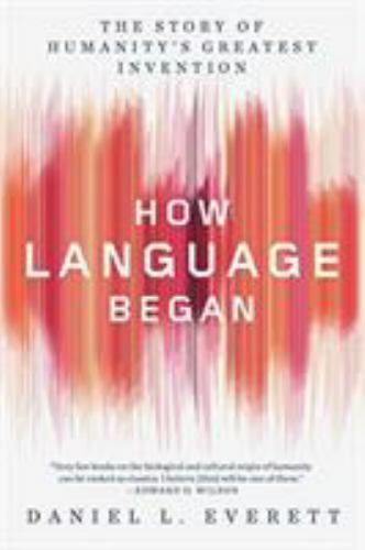 How Language Began : The Story of Humanity’s Greatest Invention, Paperback by…